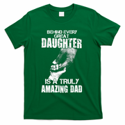 Behind Every Great Daughter Is A Truly Amazing Dad T-Shirt