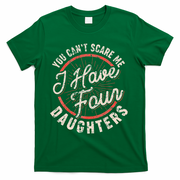 You CanT Scare Me I Have Four Daughters Funny Dad T-Shirt