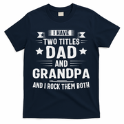 Grandpa For I Have Two Titles Dad And Grandpa T-Shirt