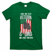 Have Two Titles Veteran And Dad I Rock Them Both T-Shirt