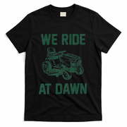 We Ride At Dawn Retro Lawn Mowing Dad Funny Mower T-Shirt