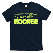 Part Time Hooker Fishing Funny Fish Lover 1 Gift T-Shirt