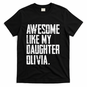Awesome Like My Daughter Olivia Name Funny Dad FatherS Day T-Shirt