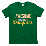 Awesome Like My Daughter Funny Fathers Day Cool Gift T-Shirt