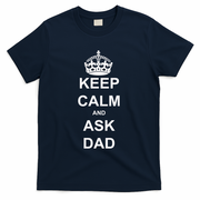 Keep Calm And Ask Dad T-Shirt