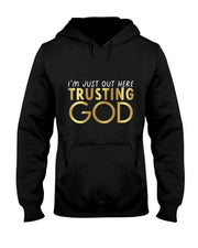 I'm Just Out Here Trusting God Christian Believers God Love  T-Shirt