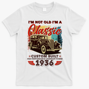 90th 1936 Birthday I'm Not Old I'm A Classic Custom Built High Performance Legendary Power  T-Shirt - White