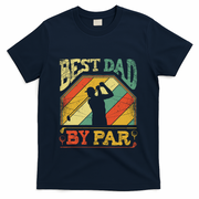 Best Dad By Par Father Appreciation Golf Lover FatherS Day Cool Gift T-Shirt