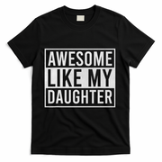 Awesome Like My Daughter Funny FatherS Day Dad Joke Saying T-Shirt