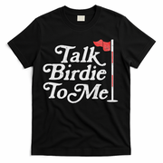 Talk Birdie To Me Funny Golfer Dad Fathers Day Golf T-Shirt
