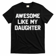 Awesome Like My Daughter Funny Fathers Day Gift Dad T-Shirt