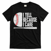 Funny Baseball Fan Humor I Yell Because I Care Baseball Dads T-Shirt