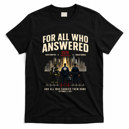 9/11 September 11th For All Who Answered 25th Anniversary T-Shirt - Black