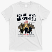 9/11 September 11th For All Who Answered 25th Anniversary T-Shirt - White