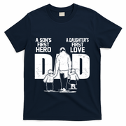 Dad A Sons First Hero Daughters First Love FatherS Day Gift T-Shirt