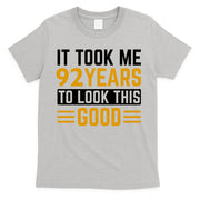 92nd Birthday It Took Me 92 Years To Look This Good T-Shirt