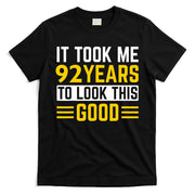 92nd Birthday It Took Me 92 Years To Look This Good T-Shirt
