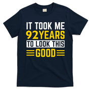 92nd Birthday It Took Me 92 Years To Look This Good T-Shirt