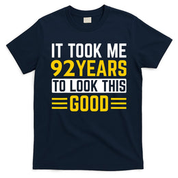 92nd Birthday It Took Me 92 Years To Look This Good T-Shirt