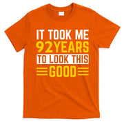 92nd Birthday It Took Me 92 Years To Look This Good T-Shirt