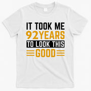 92nd Birthday It Took Me 92 Years To Look This Good T-Shirt