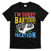 IM Sorry The Nice Bartender Is On Vacation Funny Bartending T-Shirt