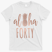 Aloha 40 Forty ~ Happy Birthday 40th Gift for Her T-Shirt - White