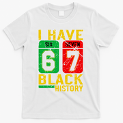 African American Pride I Have 67 Black History 6-7 Meme T-Shirt - White
