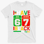 African American Pride I Have 67 Black History Six Seven T-Shirt - White