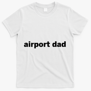Airport Dad T-Shirt - White