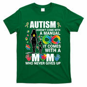 Autism Doesn't Come With A Manual It Comes With A Mom Who Never Gives Up T-Shirt - Green