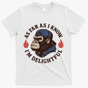 As Far As I Know I'm Delightful Gorilla T-Shirt - White