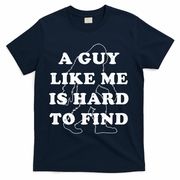 A Guy Like Me Is Hard To Find T-Shirt - Navy
