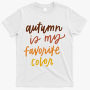 Autumn Is My Favorite Color T-Shirt - White