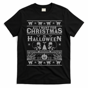 All I Want For Christmas Is Halloween Ugly Christmas Sweater Gift T-Shirt - Black
