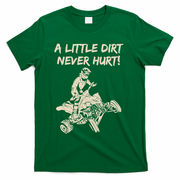 A Little Dirt Never Hurt Quad ATV T-Shirt - Green