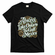 Always Lake Ontario And The Gulf Of Mexico T-Shirt - Black