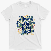 Always Lake Ontario And The Gulf Of Mexico T-Shirt - White
