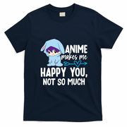 Anime Makes Me Happy You Not So Much Funny Cute T-Shirt - Navy Blue