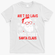 Aint No Laws When Youre Santa Claus T-Shirt - White