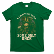 All Plants Are Edible Some Only Once Funny T-Shirt - Green