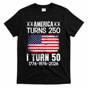 America Turns 250 I Turn 50 1976 50th Birthday T-Shirt - Black