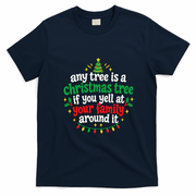 Any Tree Is A Christmas Tree If You Yell At Your Family Around It T-Shirt - Navy Blue