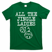 All The Jingle Ladies Funny Christmas T-Shirt - Irish Green