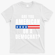 Are You American Or Democrat? T-Shirt - White