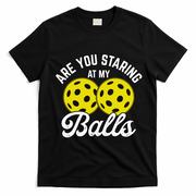 Are You Staring At My Balls Funny Pickleball T-Shirt - Black