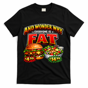And Your Wonder Why Everyone Is Fat T-Shirt - Black