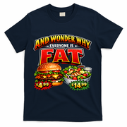 And Your Wonder Why Everyone Is Fat T-Shirt - Navy
