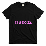 BE A DOLLY.  T-Shirt - Black