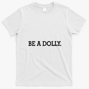 BE A DOLLY.  T-Shirt - White
